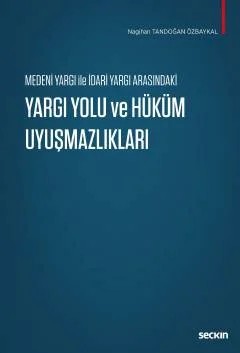 Medeni Yargı ile İdari Yargı ArasındakiYargı Yolu ve Hüküm Uyuşmazlıkları – Nagihan Tandoğan Özbaykal – Seçkin Yayıncılık kitap kapağı