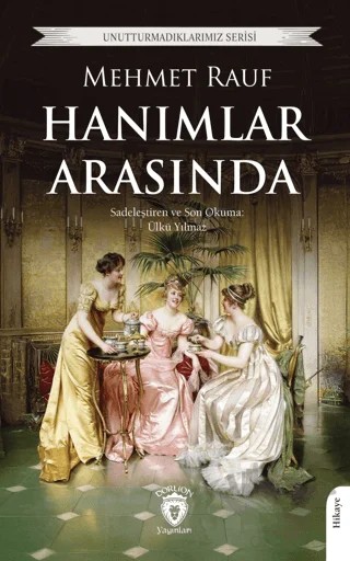 Unutturmadıklarımız Serisi - Hanımlar Arasında – Mehmet Rauf – Dorlion Yayınları kitap kapağı