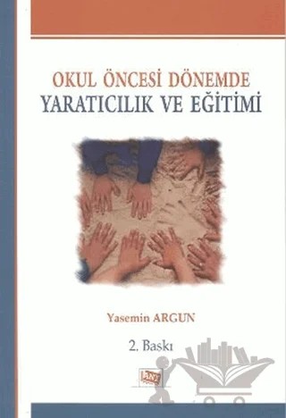 Okul Öncesi Dönemde Yaratıcılık ve Eğitimi – Yasemin Argun – Anı Yayıncılık kitap kapağı