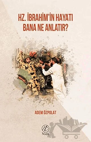 Hz. İbrahim'in Hayatı Bana Ne Anlatır? – Adem Özpolat – Nida Yayıncılık kitap kapağı