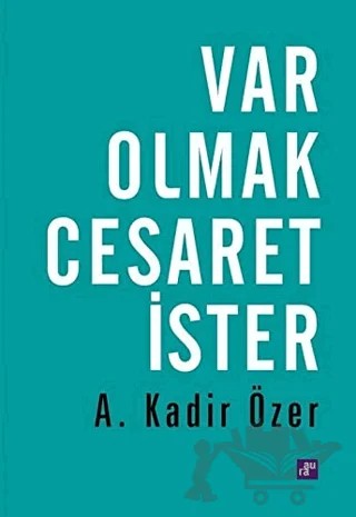 Var Olmak Cesaret İster – A. Kadir Özer – Aura Kitapları kitap kapağı