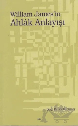 William James’in Ahlak Anlayışı – Celal Türer – Elis Yayınları kitap kapağı