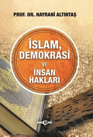 İslam, Demokrasi ve İnsan Hakları – Hayrani Altıntaş – Akçağ Yayınları kitap kapağı