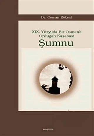 19. Yüzyılda Bir Osmanlı Ordugah Kasabası Şumnu – Osman Köksal – Araştırma Yayınları kitap kapağı