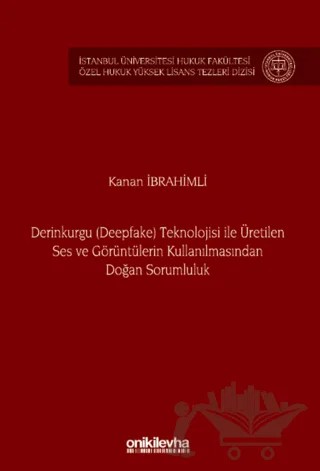 Derinkurgu (Deepfake) Teknolojisi İle Üretilen Ses ve Görüntülerin Kullanılmasından Doğan Sorumluluk – Kanan İbrahimli – On İki Levha Yayınları kitap kapağı