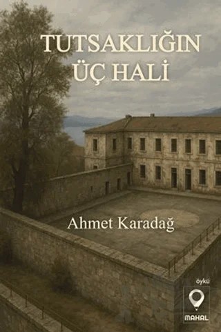 Tutsaklığın Üç Hali – Ahmet Karadağ – Mahal Edebiyat kitap kapağı