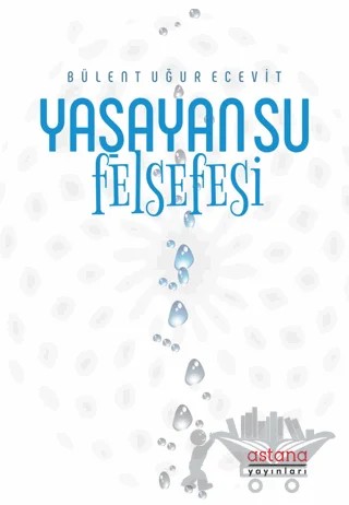 Yaşayan Su Felsefesi – Bülent Uğur Ecevit – Astana Yayınları kitap kapağı