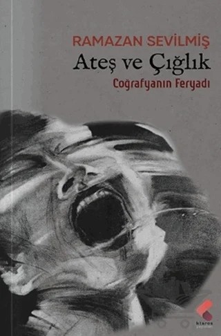 Ateş ve Çığlık – Ramazan Sevilmiş – Klaros Yayınları kitap kapağı