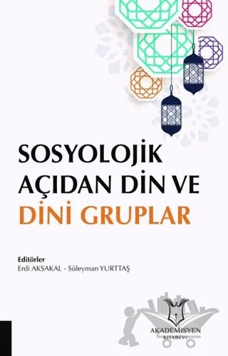 Sosyolojik Açıdan Din ve Dini Gruplar – Erdi Aksakal, Süleyman Yurttaş – Akademisyen Kitabevi kitap kapağı