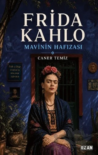 Frida Kahlo - Mavinin Hafızası – Caner Temiz – Ozan Yayıncılık kitap kapağı