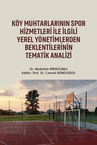 Köy Muhtarlarının Spor Hizmetleri ile İlgili Yerel Yönetimlerden Beklentilerinin Tematik Analizi – Abdullah Bingölbalı, Cemal Gündoğdu – Gazi Kitabevi kitap kapağı