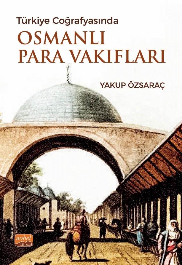 Türkiye Coğrafyasında Osmanlı Para Vakıfları – Yakup Özsaraç – Nobel Bilimsel Eserler kitap kapağı