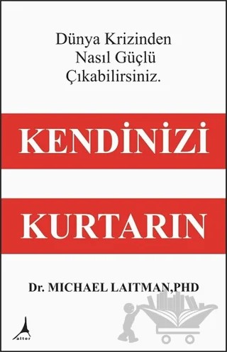 Kendinizi Kurtarın - Dünya Krizinden Nasıl Güçlü Çıkabilirsiniz – Michael Laitman – Alter Yayıncılık kitap kapağı