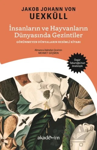 İnsanların ve Hayvanların Dünyasında Gezintiler: Görünmeyen Dünyaların Resimli Kitabı – Jakob Johann von Uexküll – Akademim Kitaplığı kitap kapağı