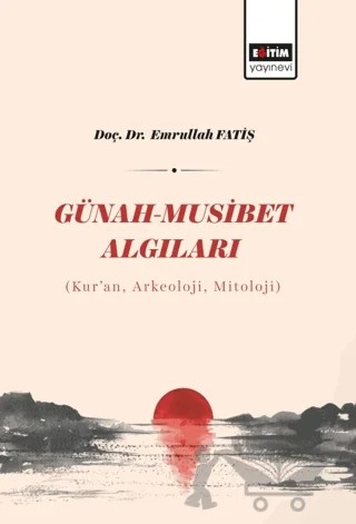 Günah - Musibet Algıları – Emrullah Fatiş – Eğitim Yayınevi - Bilimsel Eserler kitap kapağı