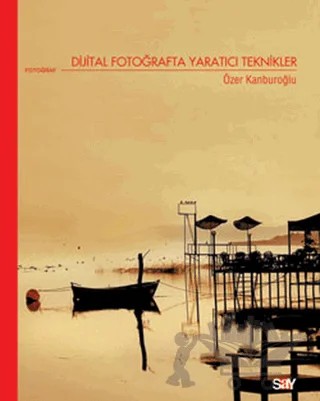 Dijital Fotoğrafta Yaratıcı Teknikler – Özer Kanburoğlu – Say Yayınları kitap kapağı