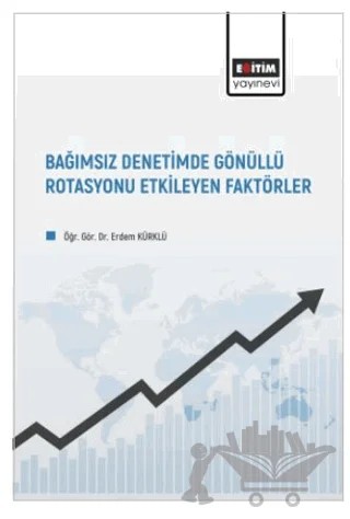 Bağımsız Denetimde Gönüllü Rotasyonu Etkileyen Faktörler – Erdem Kürklü – Eğitim Yayınevi - Bilimsel Eserler kitap kapağı