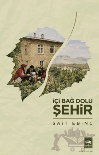 İçi Bağ Dolu Şehir – Sait Ebinç – Ötüken Neşriyat kitap kapağı
