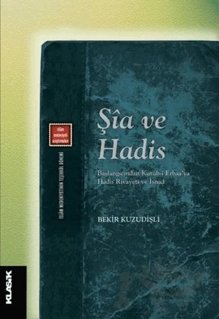 Şia ve Hadis – Bekir Kuzudişli – Klasik Yayınları kitap kapağı