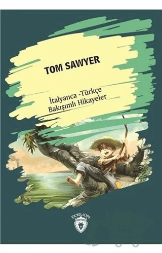 Tom Sawyer (Tom Sawyer) İtalyanca Türkçe Bakışımlı Hikayeler – Kolektif – Dorlion Yayınları kitap kapağı