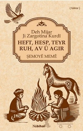 Heft, Hesp, Teyr, Ruh, Av Û Agir Deh Mijar Ji Zargotina Kurdî – Şemoye Meme – Nubihar Yayınları kitap kapağı