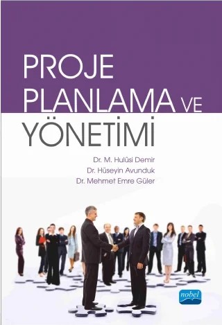 PROJE PLANLAMA VE YÖNETİMİ – Hulûsi Demir, Hüseyin Avunduk, Mehmet Emre Güler – Nobel Akademik Yayıncılık kitap kapağı