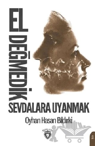 El Değmedik Sevdalara Uyanmak – Oyhan Hasan Bıldırki – Dorlion Yayınları kitap kapağı