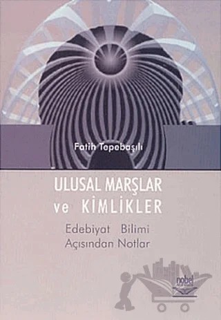 Ulusal Marşlar ve Kimlikler – Fatih Tepebaşılı – Nobel Akademik Yayıncılık kitap kapağı