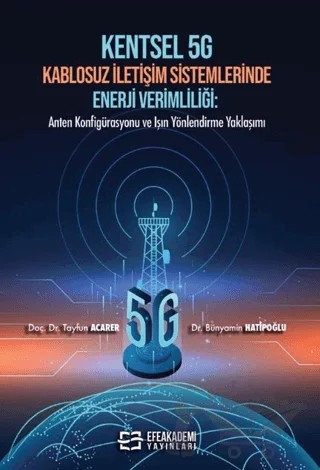 Kentsel G Kablosuz İletişim Sistemlerinde Enerji Verimliliği – Tayfun Acarer, Bünyamin Hatipoğlu – Efe Akademi Yayınları kitap kapağı