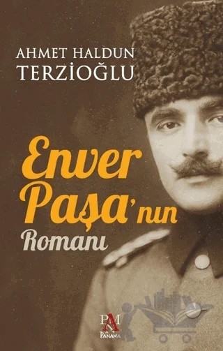 Enver Paşa'nın Romanı – Ahmet Haldun Terzioğlu – Panama Yayıncılık kitap kapağı