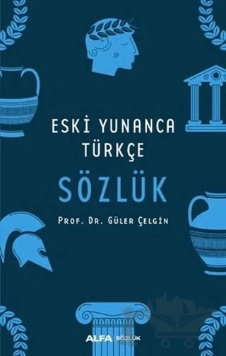 Eski Yunanca Türkçe Sözlük – Güler Çelgin – Alfa Yayınları kitap kapağı