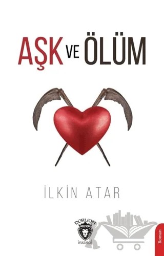 Aşk ve Ölüm – İlkin Atar – Dorlion Yayınları kitap kapağı