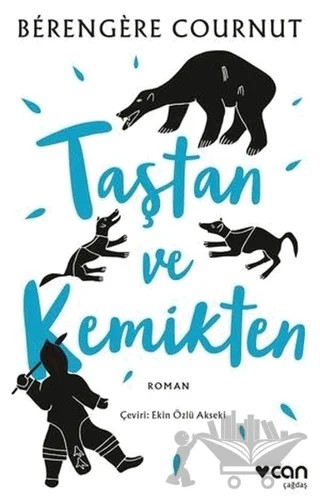 Taştan ve Kemikten – Berengere Cournut – Can Yayınları kitap kapağı