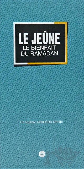 Le Jeune Le Bienfait Du Ramadan (Ramazan Bereketi Oruç) Fransızca – Rukiye Aydoğdu Demir – Diyanet İşleri Başkanlığı kitap kapağı