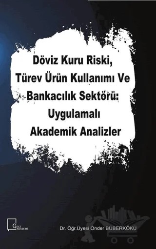 Döviz Kuru Riski Türev Ürün Kullanımı ve Bankacılık Sektörü Uygulamalı Akademik Analizler – Önder Büberkökü – Gece Akademi kitap kapağı