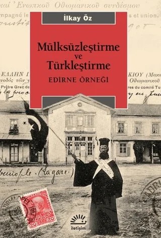 Mülksüzleştirme ve Türkleştirme – İlkay Öz – İletişim Yayınevi kitap kapağı