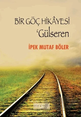 Bir Göç Hikayesi - Gülseren – İpek Mutaf Böler – Sinopsis Yayınları kitap kapağı