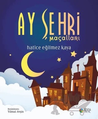 Ay Şehri Masalları – Hatice Eğilmez Kaya – Roza Çocuk Yayınları kitap kapağı