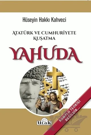 Atatürk ve Cumhuriyete Kuşatma Yahuda – Hüseyin Hakkı Kahveci – Ulak Yayıncılık kitap kapağı
