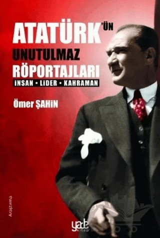 Atatürk’ün Unutulmaz Röportajları – Ömer Şahin – Yade Kitap kitap kapağı
