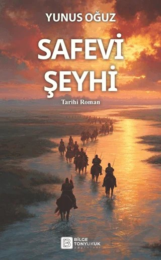 Safevi Şeyhi – Yunus Oğuz – Bilge Tonyukuk Yayınları kitap kapağı