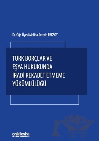 Türk Borçlar ve Eşya Hukukunda İradi Rekabet Etmeme Yükümlülüğü – Meliha Sermin Paksoy – On İki Levha Yayınları kitap kapağı