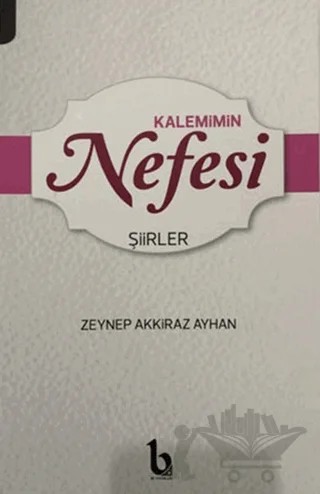 Kalemimin Nefesi – Zeynep Akkiraz Ayhan – BE Yayınları kitap kapağı