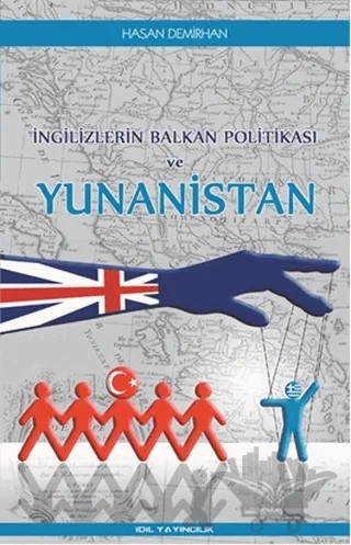 İngilizlerin Balkan Politikası ve Yunanistan – Haşan Demirhan – İdil Yayınları kitap kapağı
