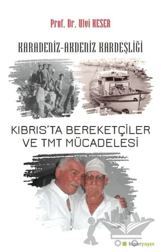 Karadeniz-Akdeniz Kardeşliği Kıbrıs’ta Bereketçiler ve TMT Mücadelesi – Ulvi Keser – Hiperlink Yayınları kitap kapağı