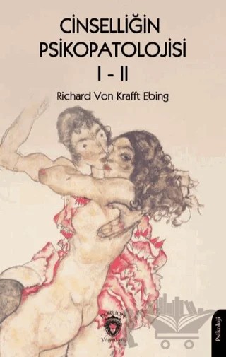 Cinselliğin Psikopatolojisi Cilt 1-2 – Richard Von Krafft Ebing – Dorlion Yayınları kitap kapağı