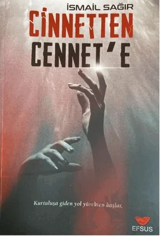 Cinnetten Cennete - Kurtuluşa Giden Yol Yürekten Başlar – İsmail Sağır – Efsus Yayınları kitap kapağı