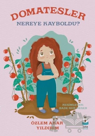 Domatesler Nereye Kayboldu? – Özlem Akar Yıldırım – Luna Çocuk Yayınları kitap kapağı