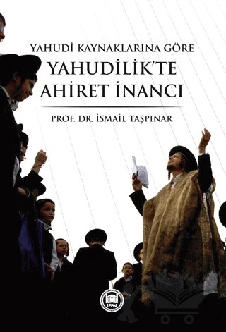 Yahudi Kaynaklarına Göre Yahudilik’te Ahiret İnancı – İsmail Taşpınar – Marmara Üniversitesi İlahiyat Fakültesi Vakfı kitap kapağı
