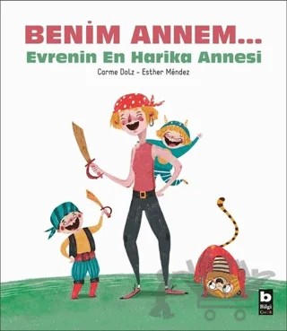 Benim Annem... Evrenin En Harika Annesi – Carme Dolz – Bilgi Yayınevi kitap kapağı